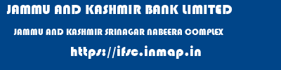 JAMMU AND KASHMIR BANK LIMITED  JAMMU AND KASHMIR SRINAGAR NABEERA COMPLEX   ifsc code